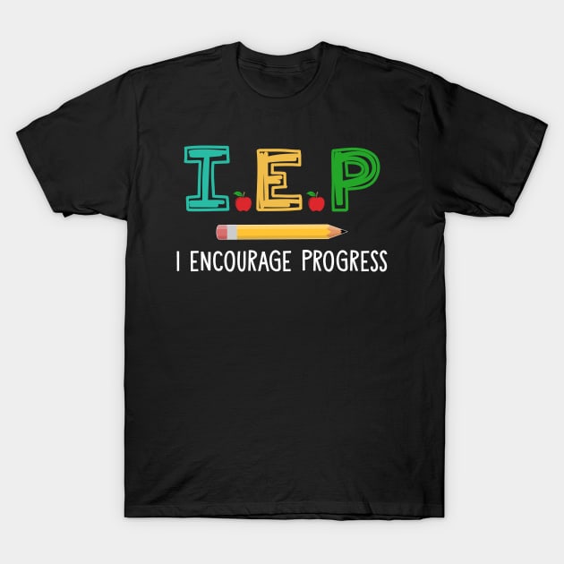 Teacher - I E P I Encourage Progress T-Shirt T-Shirt by reynoldsouk4